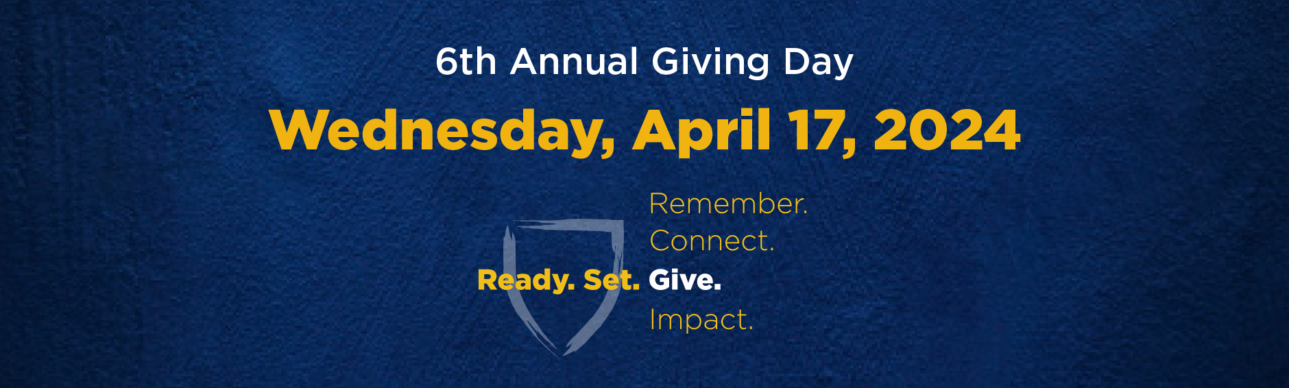 6th Annual Giving Day, Wednesday, April 17, 2024. Ready. Set. Connect Remember. Impact. Give.